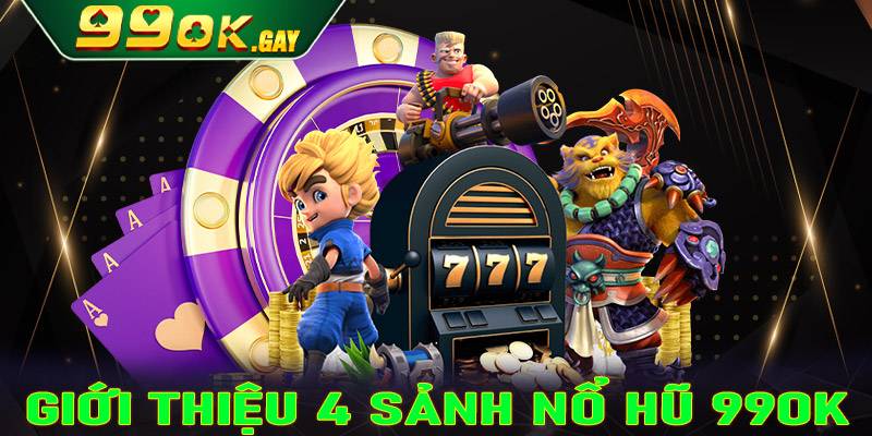 Giới thiệu 4 sảnh game nổ hũ 99ok được yêu thích nhất hiện nay