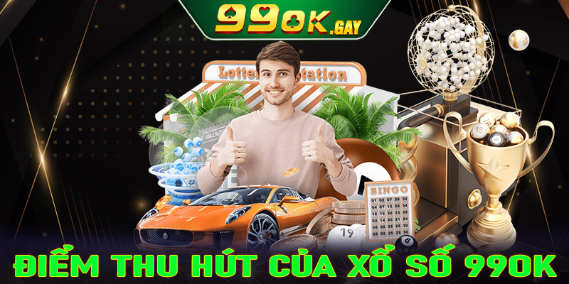 Điểm nổi bật thu hút người chơi đến với sảnh cược xổ số 99OK