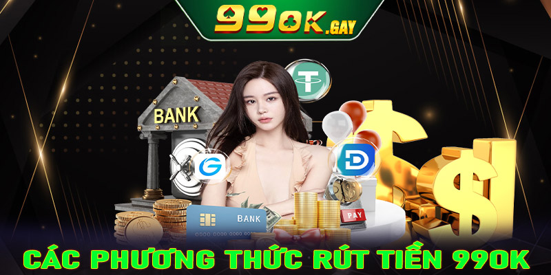 Các phương thức rút tiền 99OK cực kỳ phổ biến đang được nhà cái sử dụng