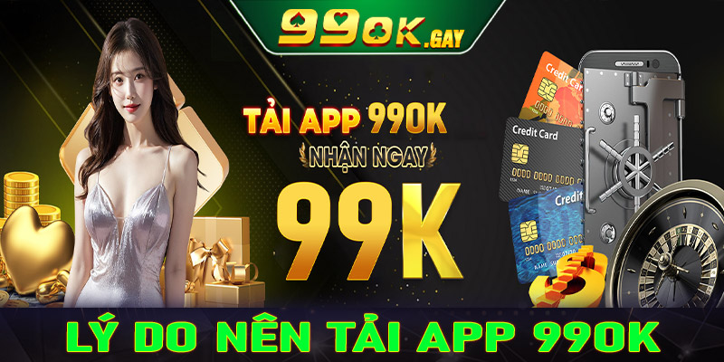 Những lý do nên tải app 99OK về thiết bị cá nhân